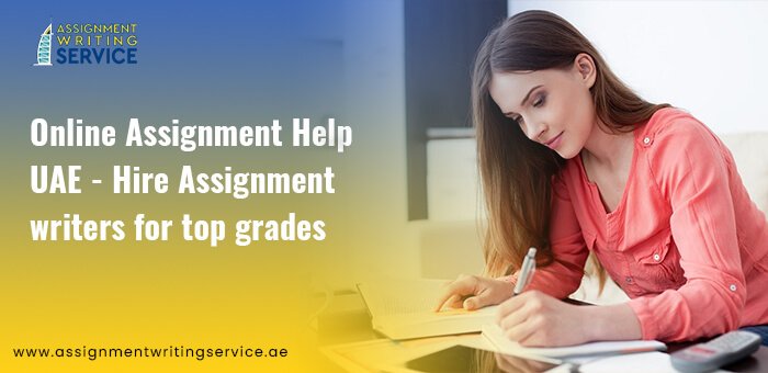 Online Assignment Help UAE - Hire Assignment Writers For Top Grades