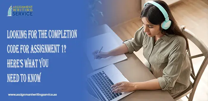 Looking For The Completion Code For Assignment 1 Here’s What You Need To Know