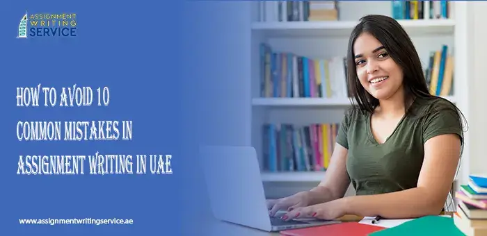 How to Avoid 10 Common Mistakes in Assignment Writing in UAE