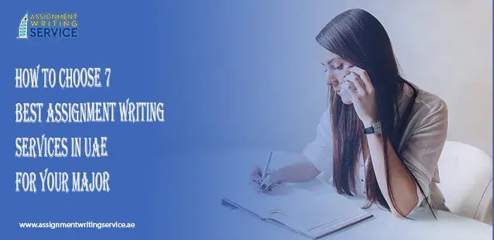 How to Choose 7 Best Assignment Writing Services in UAE for Your Major